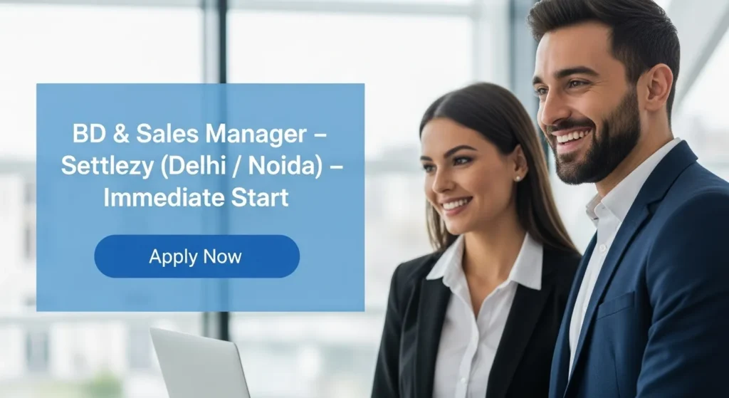 BD & Sales Manager — Settlezy (Delhi / Noida) — Immediate Start