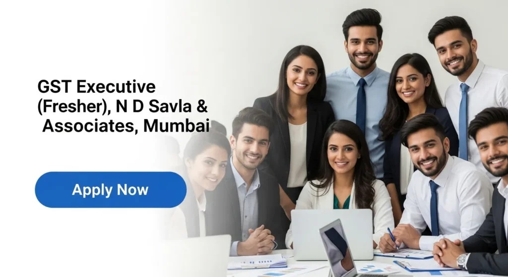 GST Executive (Fresher) — N D Savla & Associates, Mumbai
