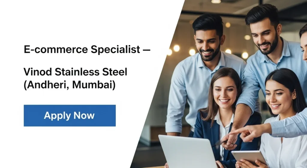 E-commerce Specialist — Vinod Stainless Steel (Andheri, Mumbai)