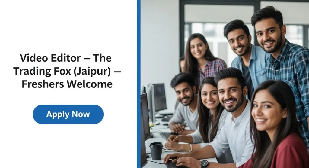 Video Editor — The Trading Fox (Jaipur) — Freshers Welcome
