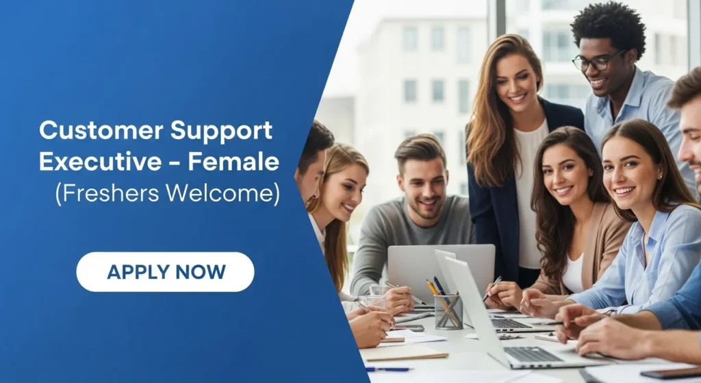 Customer Support Executive – Female (Freshers Welcome)