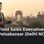 Field Sales Executive – Paisabazaar (Delhi NCR)
