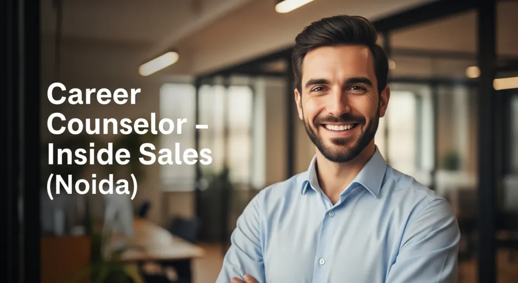 Career Counselor – Inside Sales (Noida)